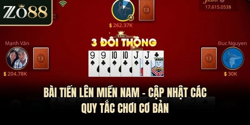 Bài Tiến Lên Miền Nam - Cập Nhật Các Quy Tắc Chơi Cơ Bản
